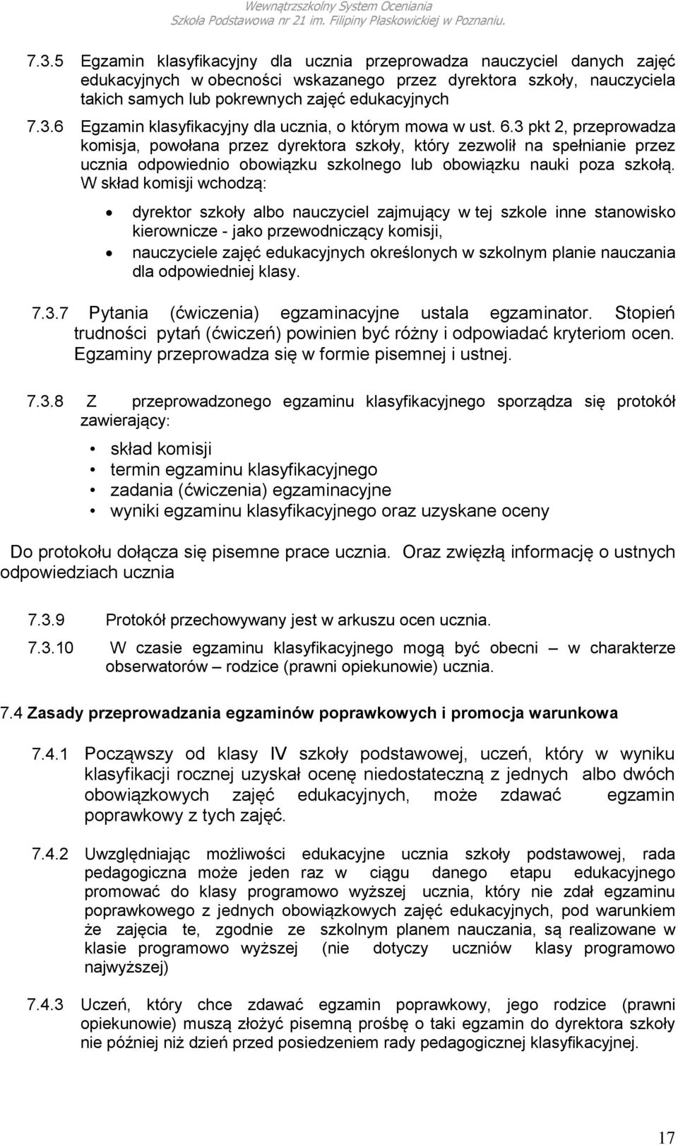 3 pkt 2, przeprowadza komisja, powołana przez dyrektora szkoły, który zezwolił na spełnianie przez ucznia odpowiednio obowiązku szkolnego lub obowiązku nauki poza szkołą.