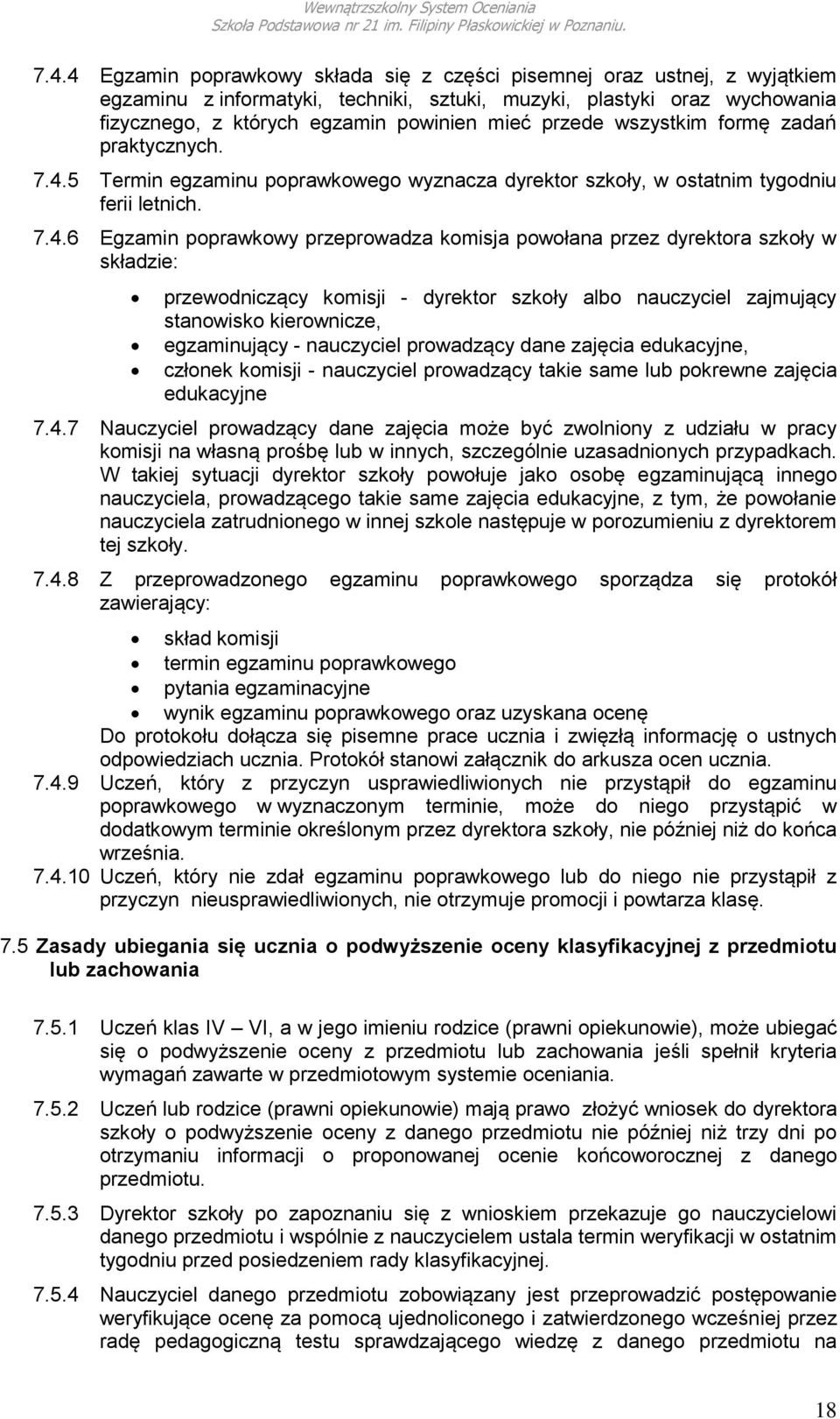 5 Termin egzaminu poprawkowego wyznacza dyrektor szkoły, w ostatnim tygodniu ferii letnich. 7.4.