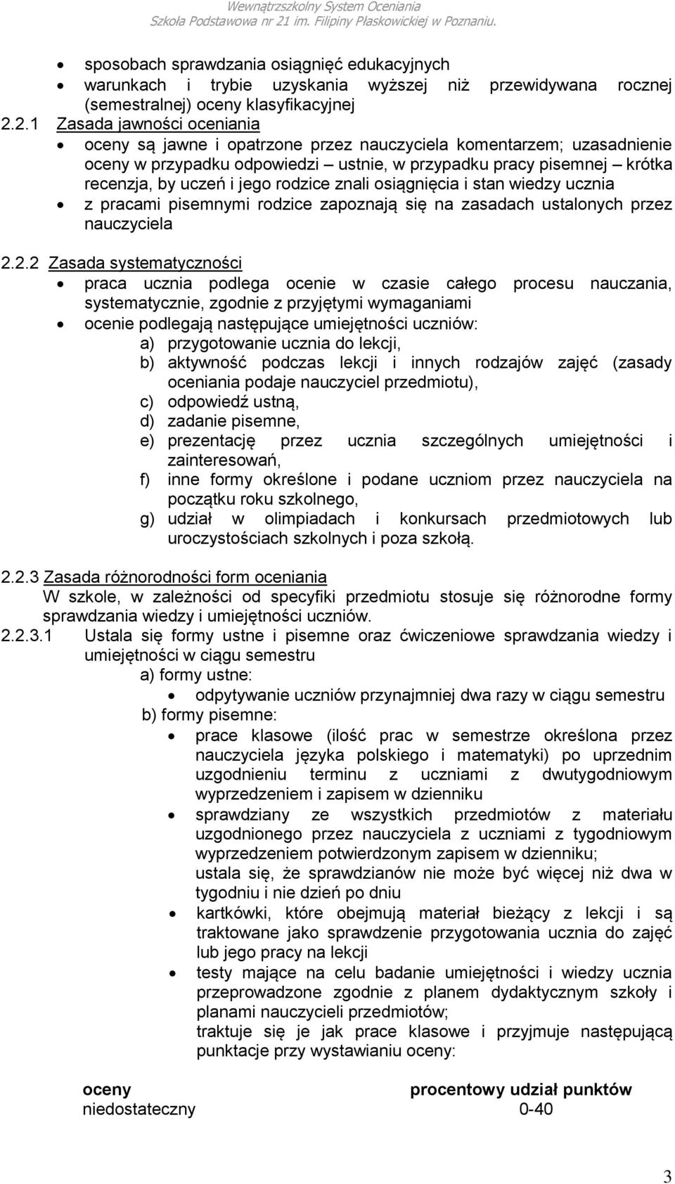 rodzice znali osiągnięcia i stan wiedzy ucznia z pracami pisemnymi rodzice zapoznają się na zasadach ustalonych przez nauczyciela 2.