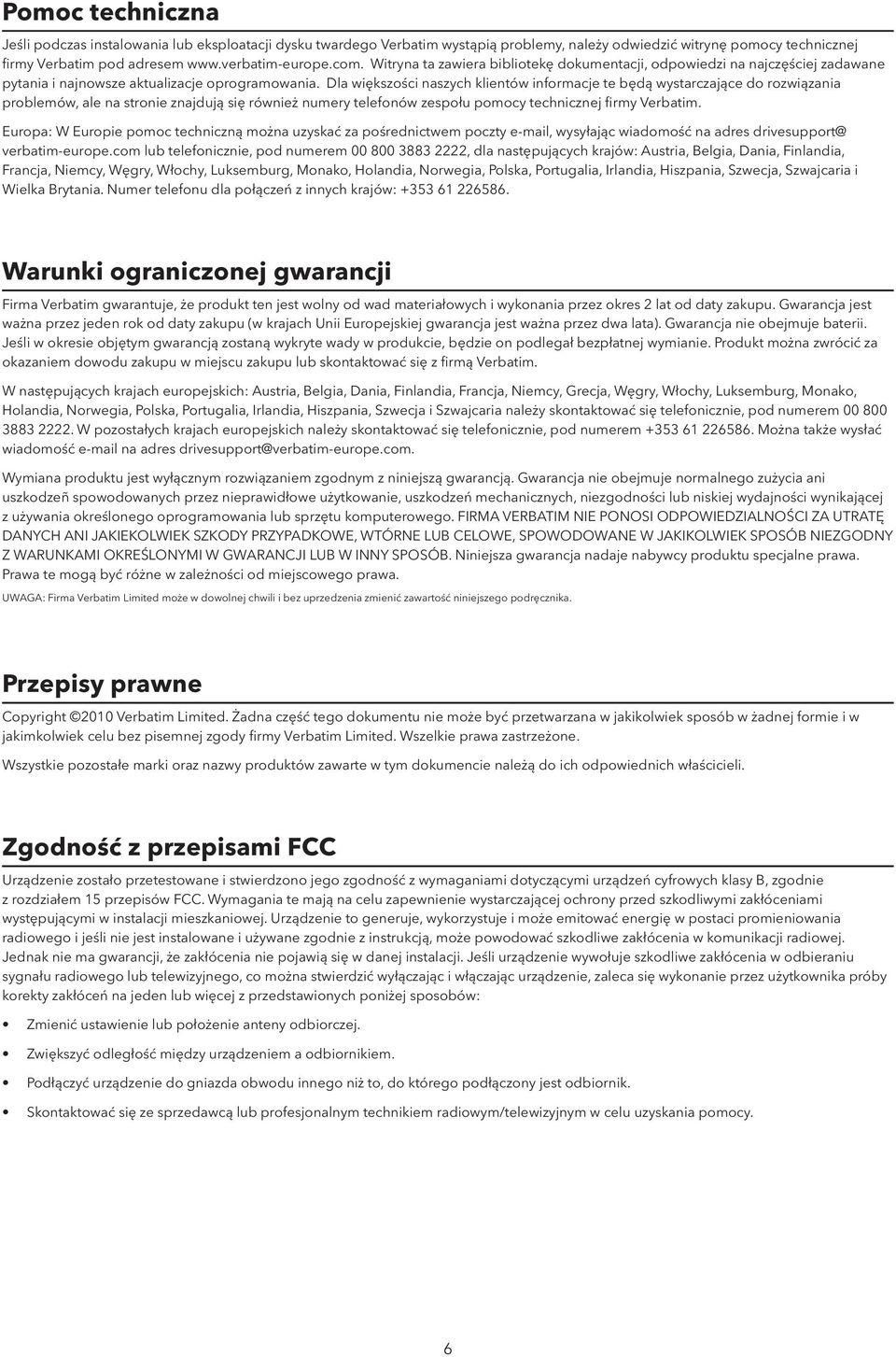 Dla większości naszych klientów informacje te będą wystarczające do rozwiązania problemów, ale na stronie znajdują się również numery telefonów zespołu pomocy technicznej firmy Verbatim.