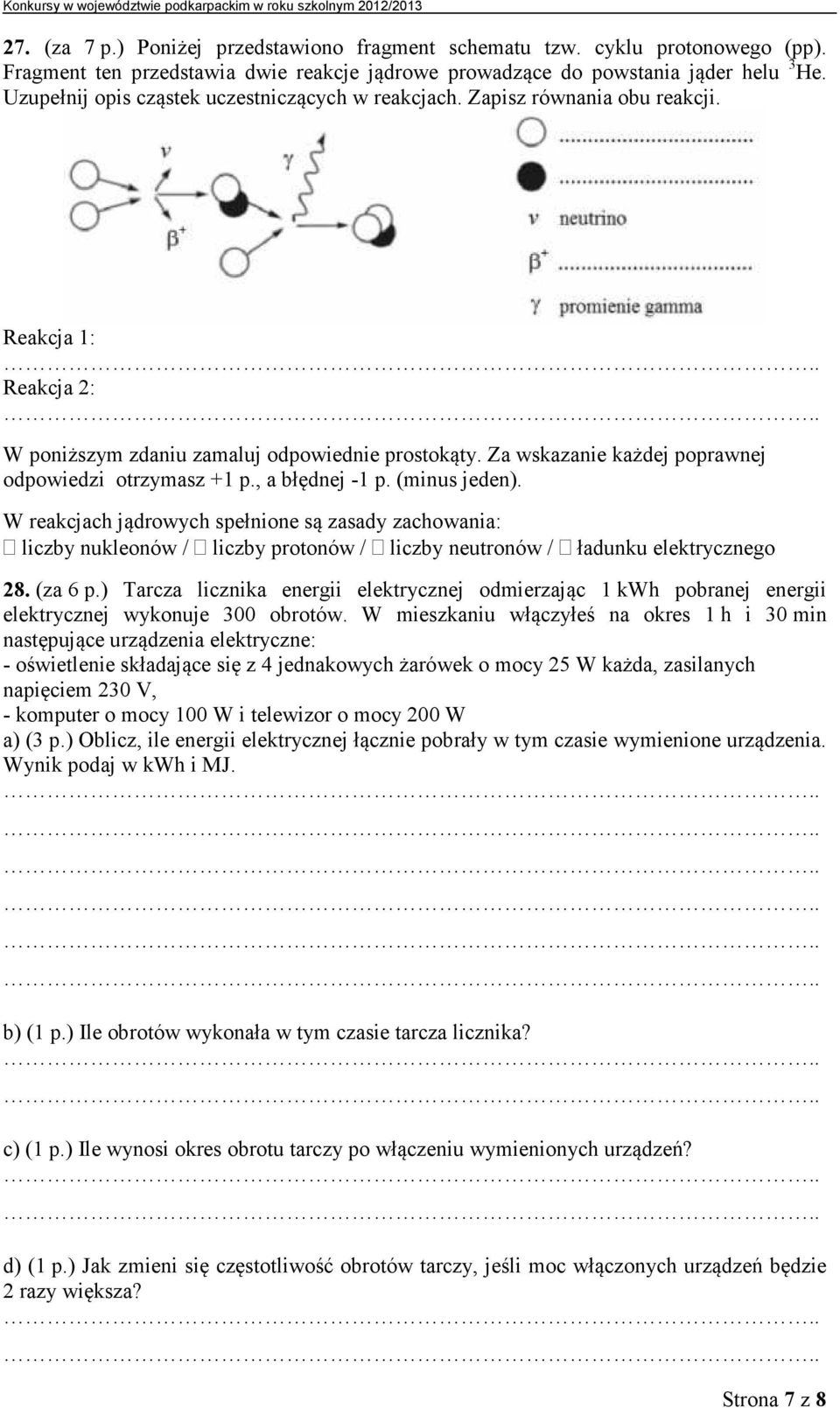 Za wskazanie każdej poprawnej odpowiedzi otrzymasz +1 p., a błędnej -1 p. (minus jeden).