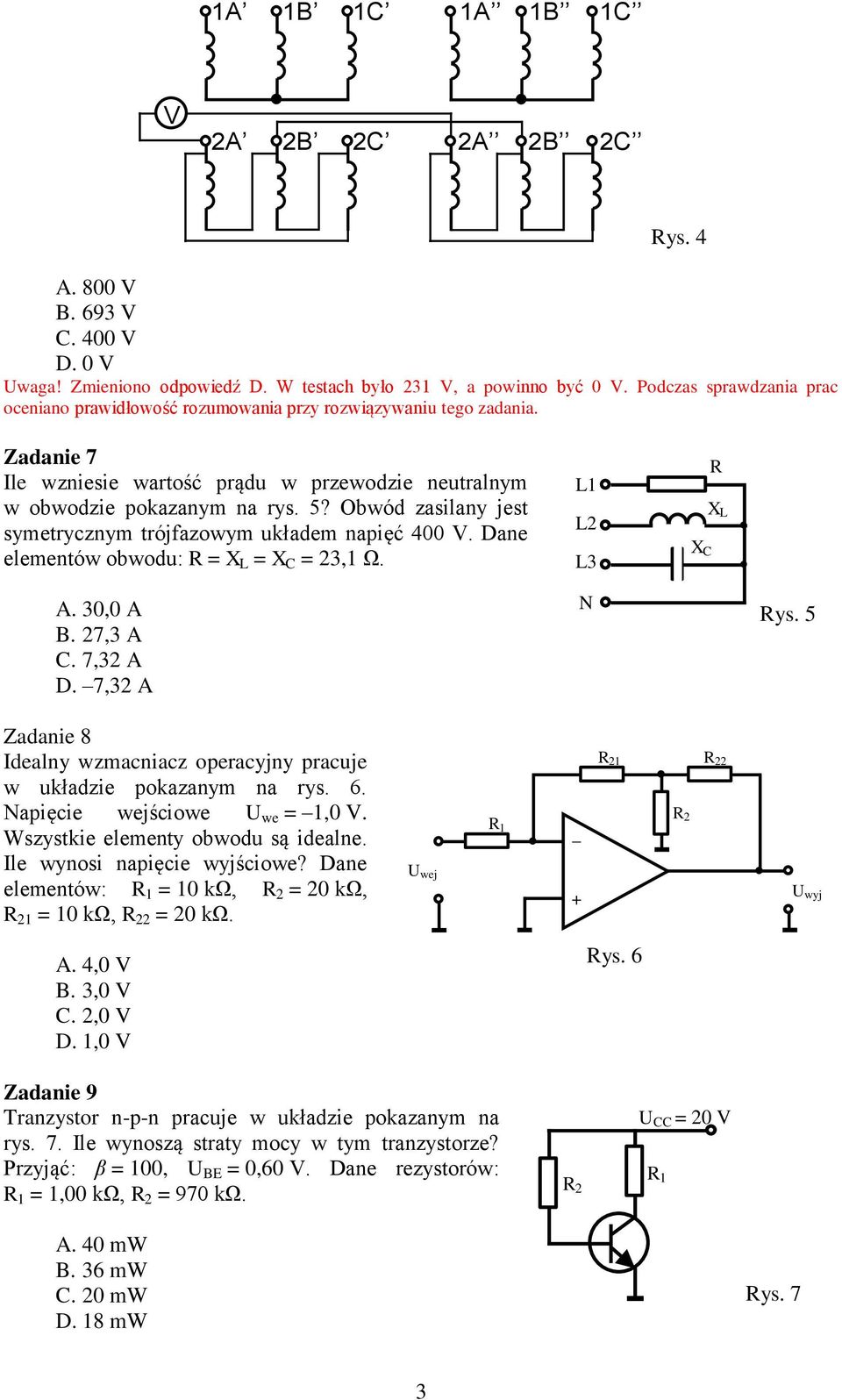 Obwód zasilany jest symetrycznym trójfazowym układem napięć 400 V. Dane elementów obwodu: = X L = X C = 23,1 Ω. L1 L2 L3 X C X L A. 30,0 A B. 27,3 A C. 7,32 A D.