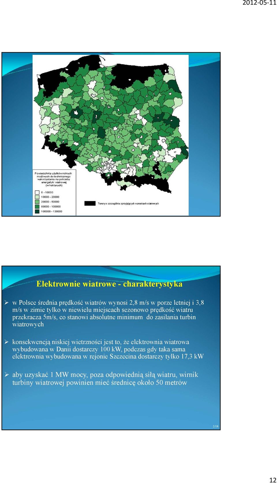 wietrzności jest to, że elektrownia wiatrowa wybudowana w Danii dostarczy 100 kw, podczas gdy taka sama elektrownia wybudowana w rejonie