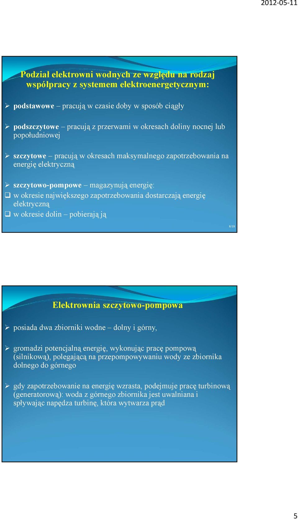 elektryczną w okresie dolin pobierają ją 8/18 Elektrownia szczytowo-pompowa posiada dwa zbiorniki wodne dolny i górny, gromadzi potencjalną energię, wykonując pracę pompową (silnikową), polegającą na