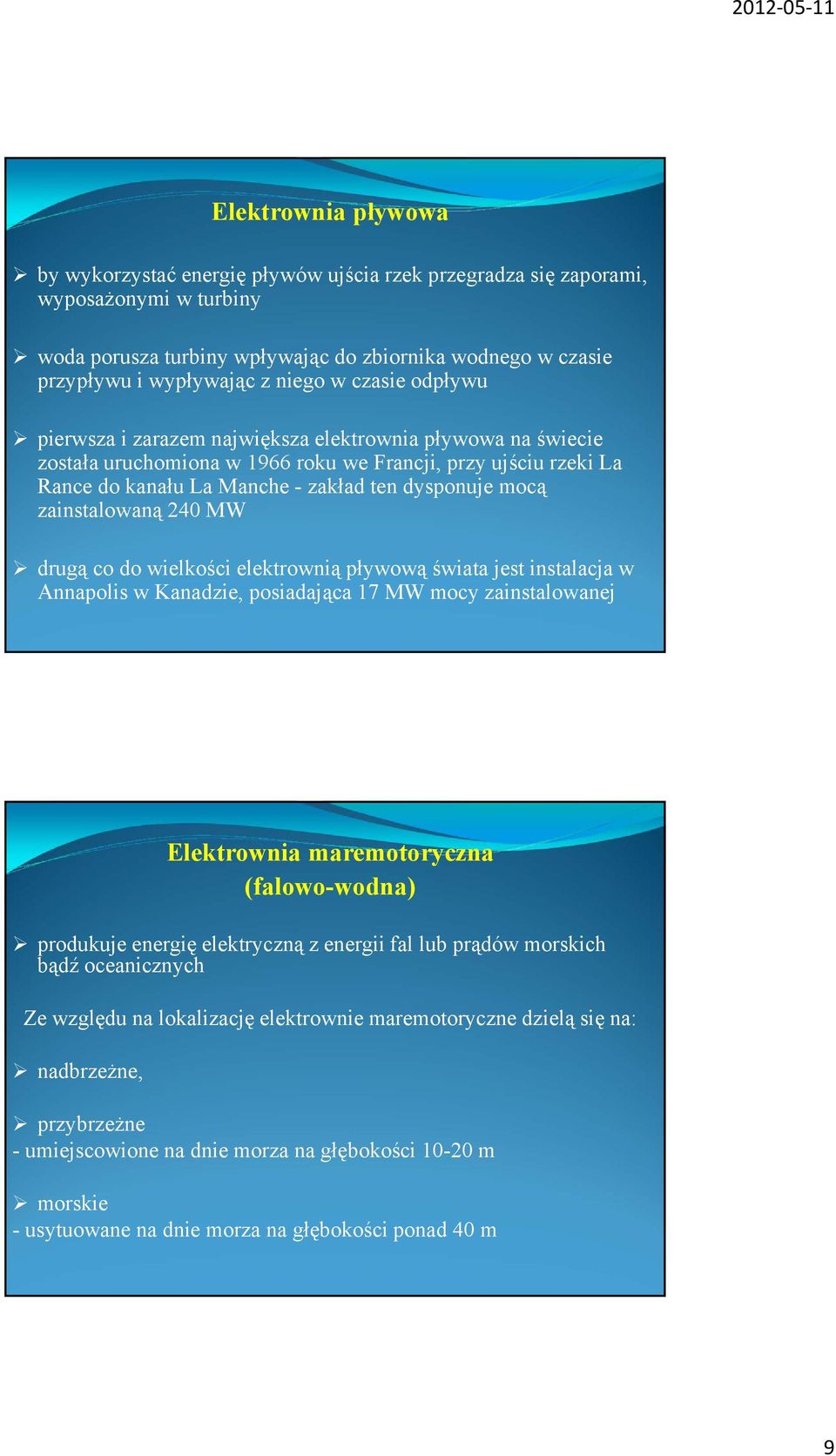 mocą zainstalowaną 240 MW drugą co do wielkości elektrownią pływową świata jest instalacja w Annapolis w Kanadzie, posiadająca 17 MW mocy zainstalowanej Elektrownia maremotoryczna (falowo-wodna)