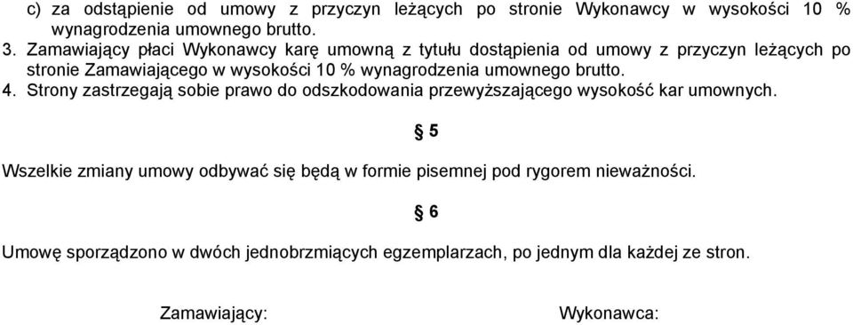 wynagrodzenia umownego brutto. 4. Strony zastrzegają sobie prawo do odszkodowania przewyższającego wysokość kar umownych.