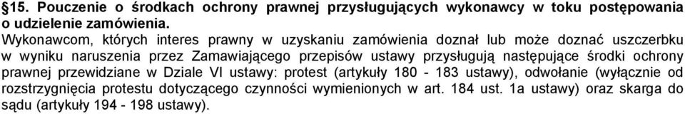 przepisów ustawy przysługują następujące środki ochrony prawnej przewidziane w Dziale VI ustawy: protest (artykuły 80-83 ustawy),