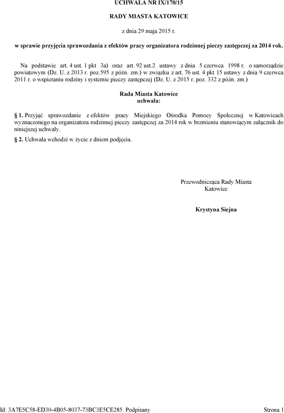 o wspieraniu rodziny i systemie pieczy j (Dz. U. z 2015 r. poz. 332 z późn. zm.) Rada Miasta Katowice uchwala: 1.