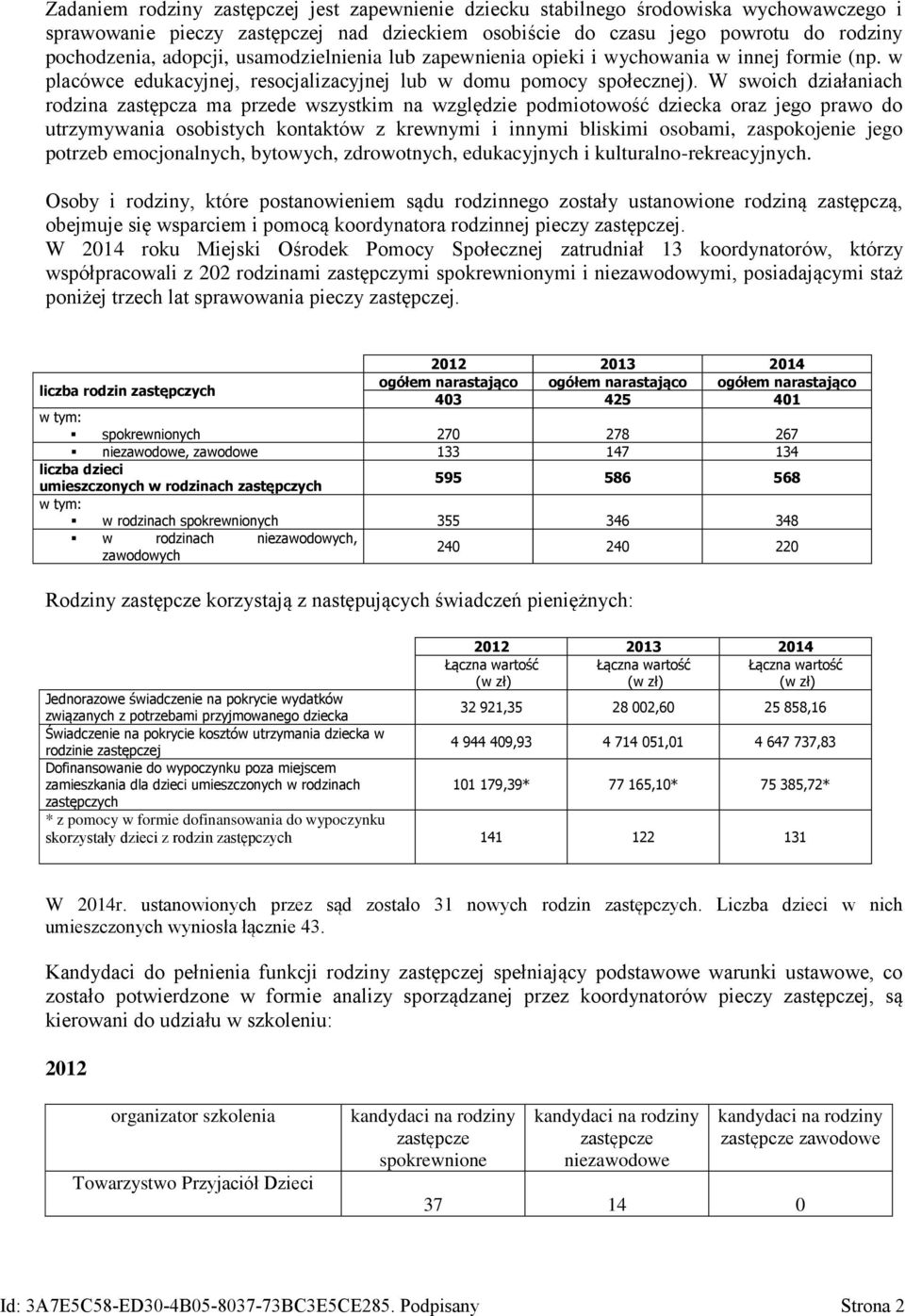 W swoich działaniach rodzina zastępcza ma przede wszystkim na względzie podmiotowość dziecka oraz jego prawo do utrzymywania osobistych kontaktów z krewnymi i innymi bliskimi osobami, zaspokojenie