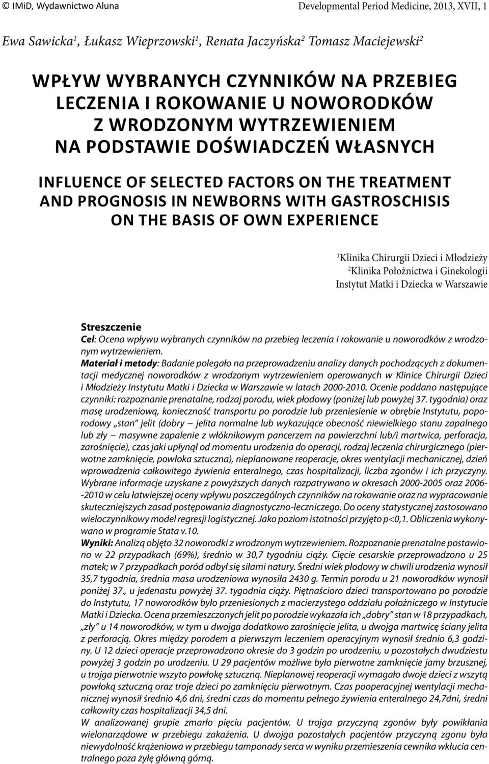 EXPERIENCE 1 Klinika Chirurgii Dzieci i Młodzieży 2 Klinika Położnictwa i Ginekologii Instytut Matki i Dziecka w Warszawie Streszczenie Cel: Ocena wpływu wybranych czynników na przebieg leczenia i