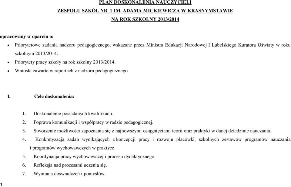 Oświaty w roku szkolnym 2013/2014. Priorytety pracy szkoły na rok szkolny 2013/2014. Wnioski zawarte w raportach z nadzoru pedagogicznego. I. Cele doskonalenia: 1.