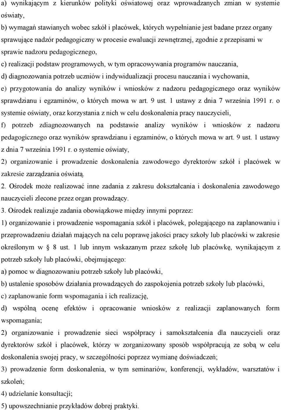 diagnozowania potrzeb uczniów i indywidualizacji procesu nauczania i wychowania, e) przygotowania do analizy wyników i wniosków z nadzoru pedagogicznego oraz wyników sprawdzianu i egzaminów, o