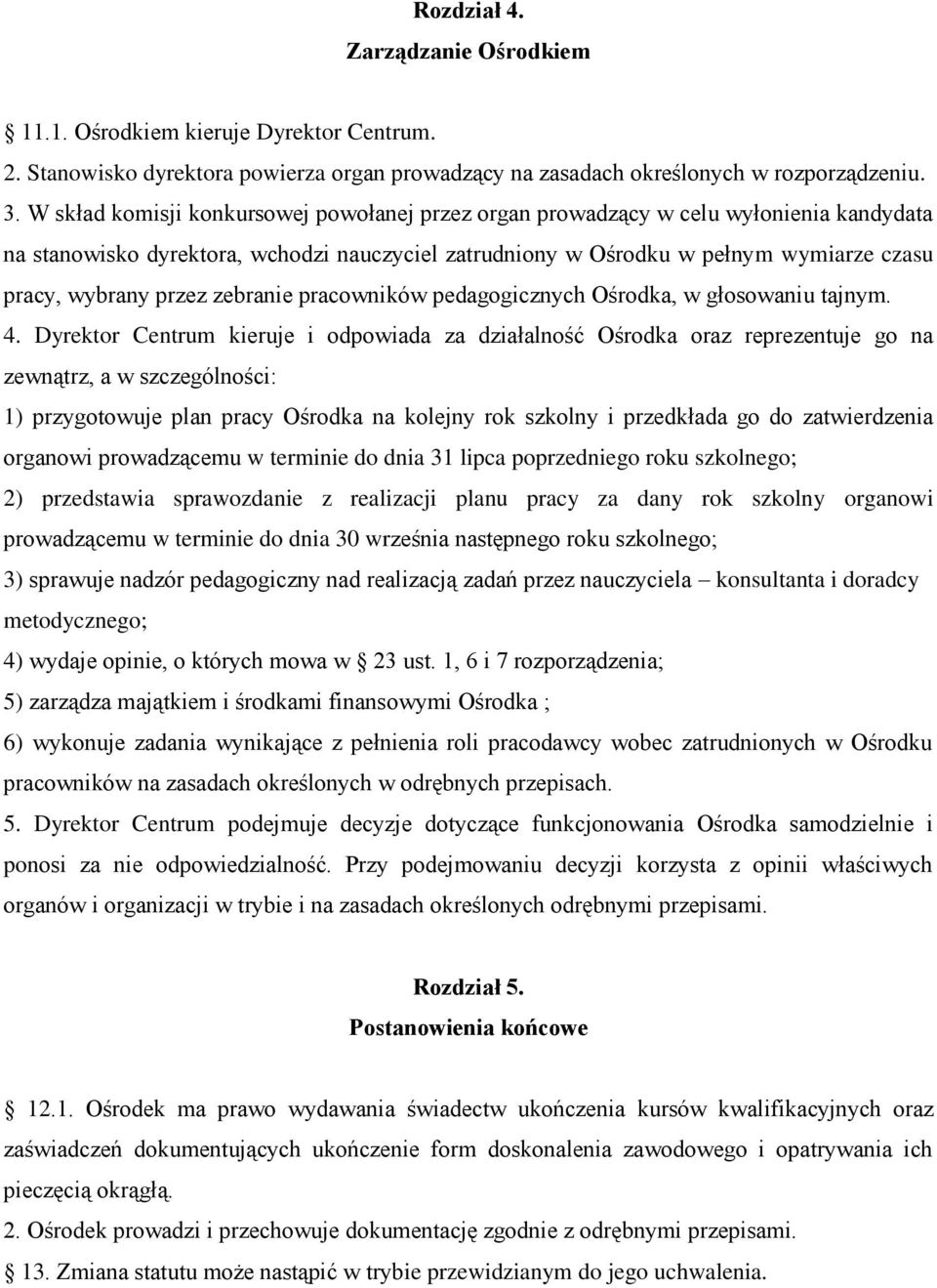 zebranie pracowników pedagogicznych Ośrodka, w głosowaniu tajnym. 4.