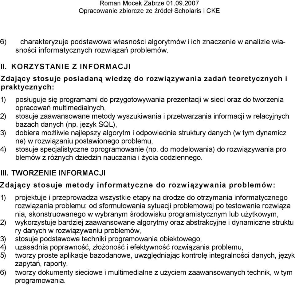 opracowań multimedialnych, 2) stosuje zaawansowane metody wyszukiwania i przetwarzania informacji w relacyjnych bazach danych (np.