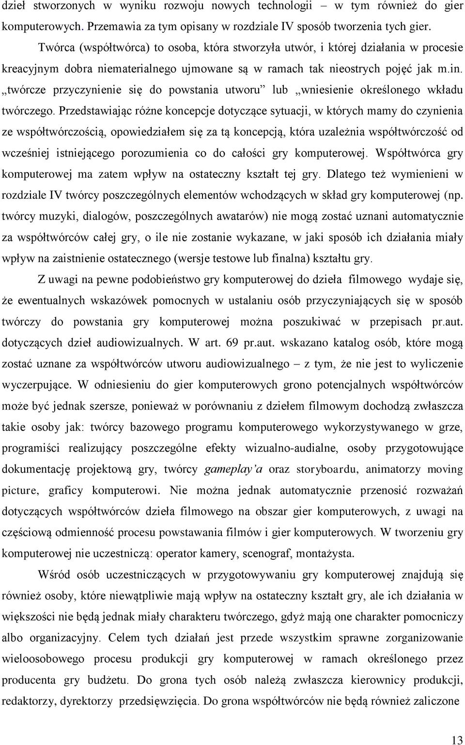 twórcze przyczynienie się do powstania utworu lub wniesienie określonego wkładu twórczego.