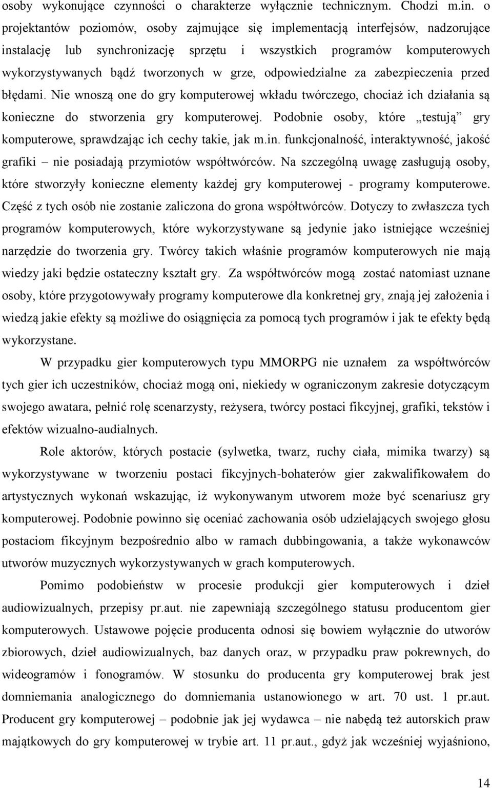 odpowiedzialne za zabezpieczenia przed błędami. Nie wnoszą one do gry komputerowej wkładu twórczego, chociaż ich działania są konieczne do stworzenia gry komputerowej.