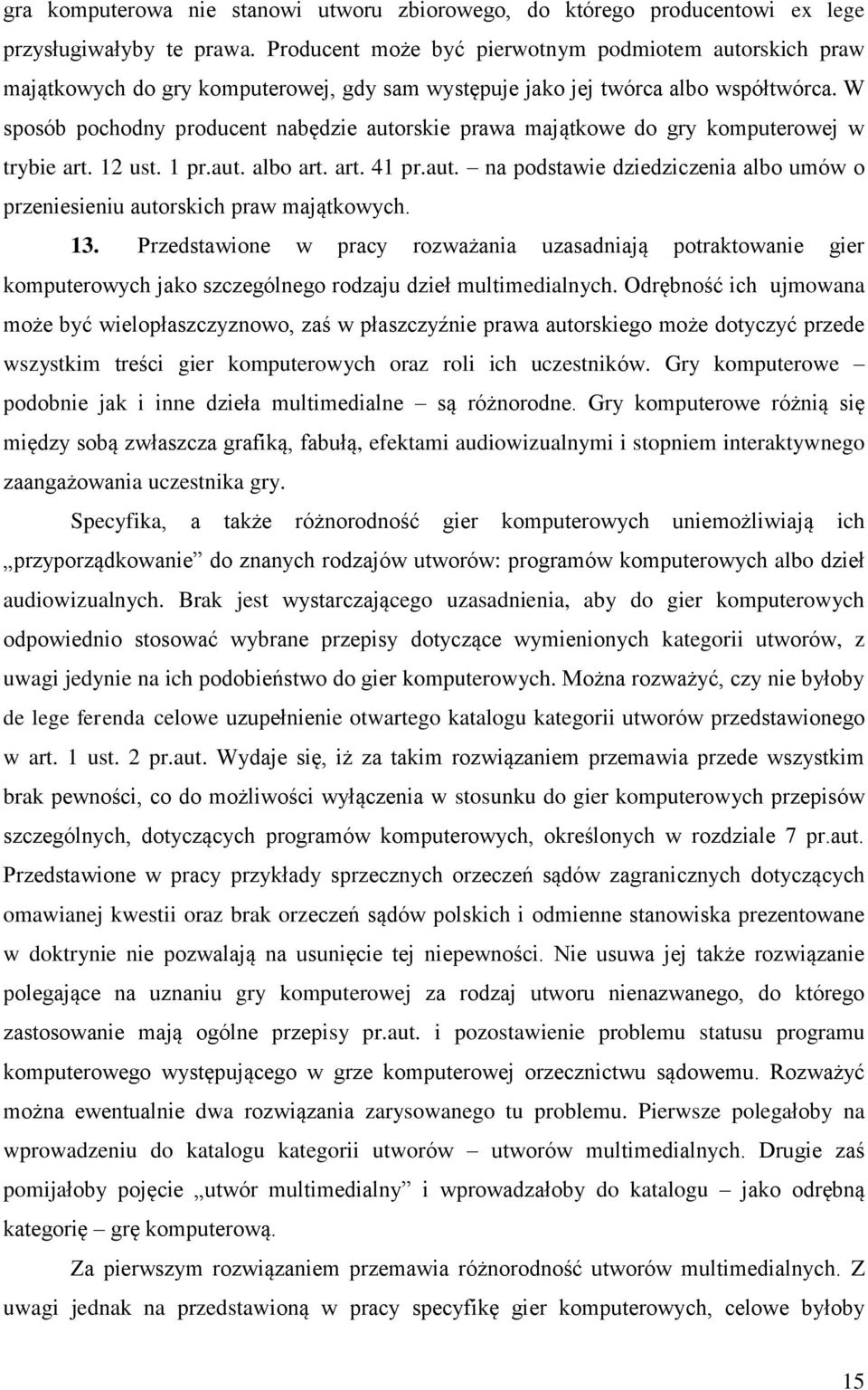 W sposób pochodny producent nabędzie autorskie prawa majątkowe do gry komputerowej w trybie art. 12 ust. 1 pr.aut. albo art. art. 41 pr.aut. na podstawie dziedziczenia albo umów o przeniesieniu autorskich praw majątkowych.