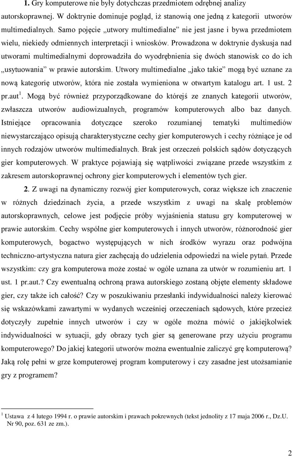 Prowadzona w doktrynie dyskusja nad utworami multimedialnymi doprowadziła do wyodrębnienia się dwóch stanowisk co do ich usytuowania w prawie autorskim.