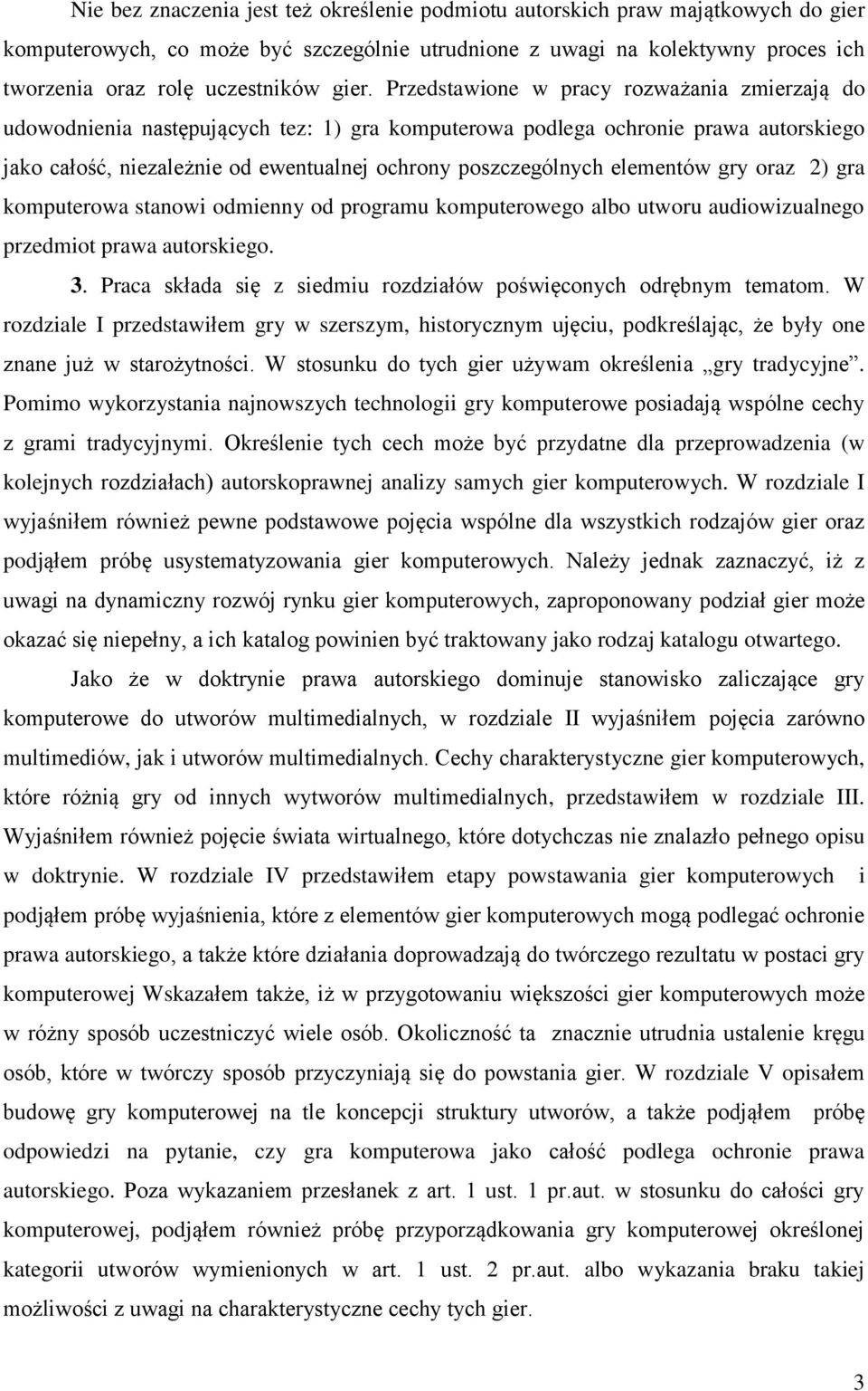 poszczególnych elementów gry oraz 2) gra komputerowa stanowi odmienny od programu komputerowego albo utworu audiowizualnego przedmiot prawa autorskiego. 3.