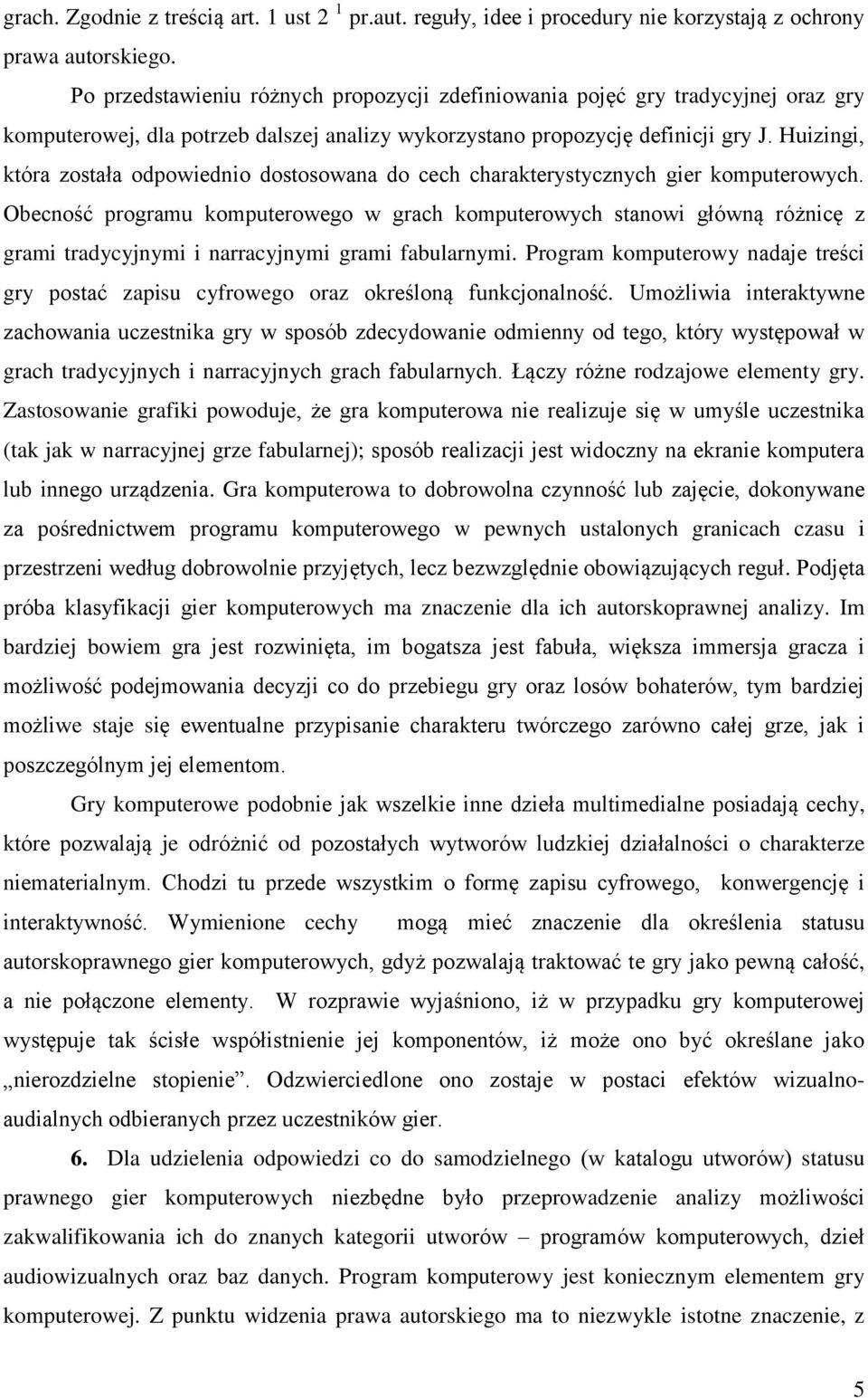 Huizingi, która została odpowiednio dostosowana do cech charakterystycznych gier komputerowych.