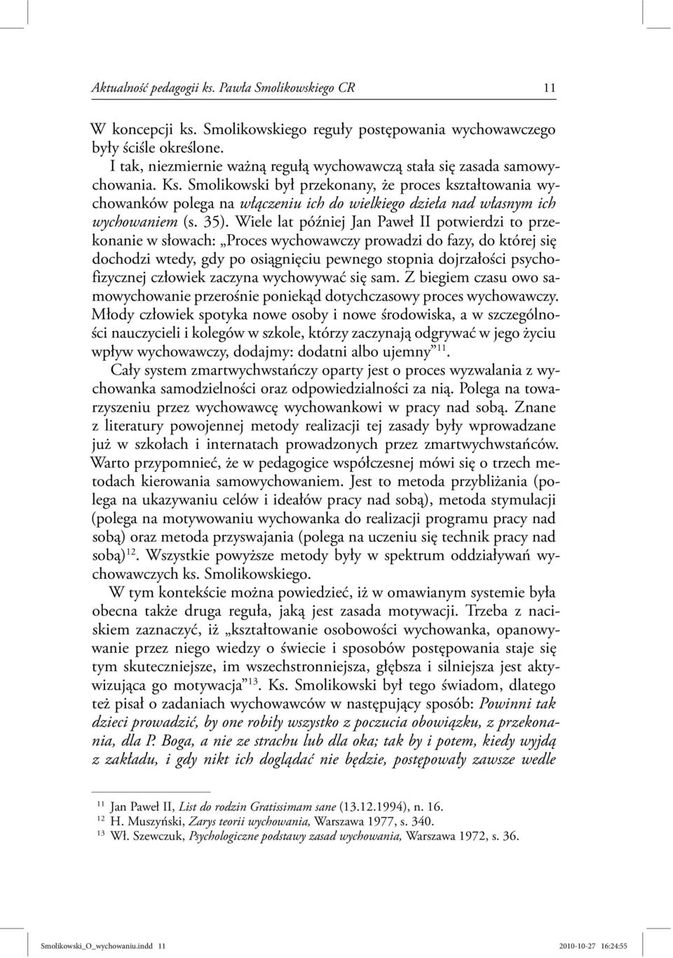 Smolikowski był przekonany, że proces kształtowania wychowanków polega na włączeniu ich do wielkiego dzieła nad własnym ich wychowaniem (s. 35).