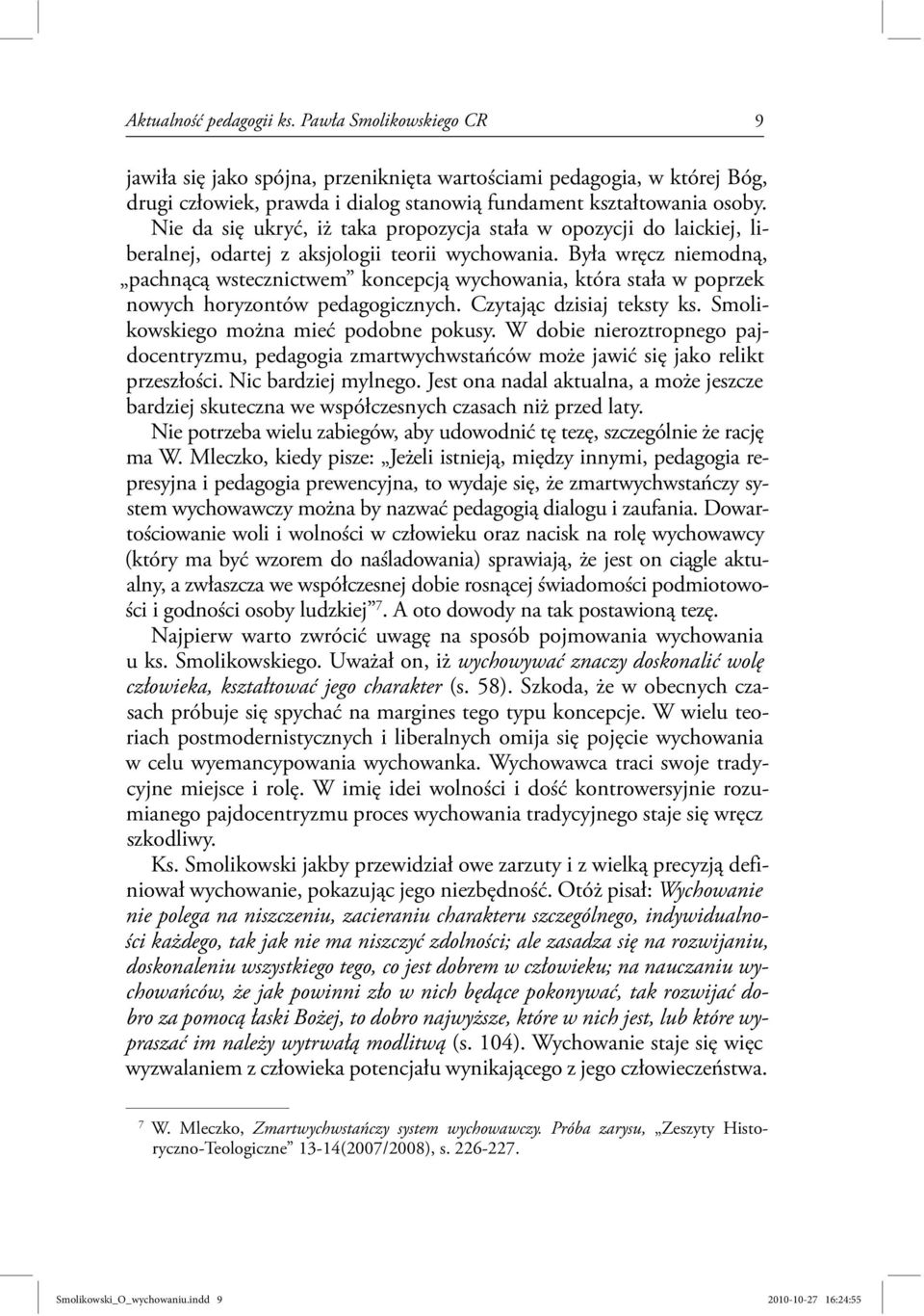 Była wręcz niemodną, pachnącą wstecznictwem koncepcją wychowania, która stała w poprzek nowych horyzontów pedagogicznych. Czytając dzisiaj teksty ks. Smolikowskiego można mieć podobne pokusy.