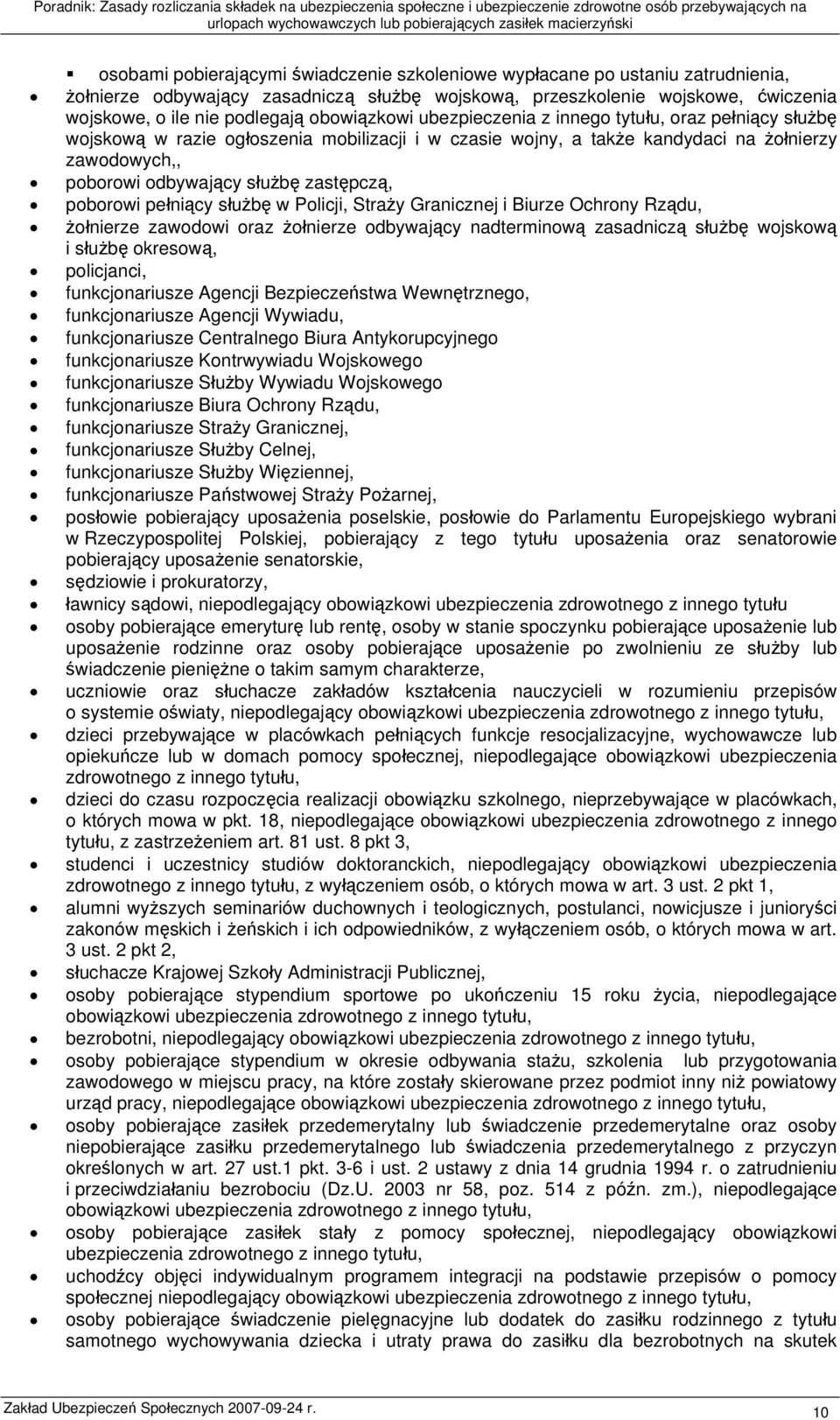 zastępczą, poborowi pełniący służbę w Policji, Straży Granicznej i Biurze Ochrony Rządu, żołnierze zawodowi oraz żołnierze odbywający nadterminową zasadniczą służbę wojskową i służbę okresową,