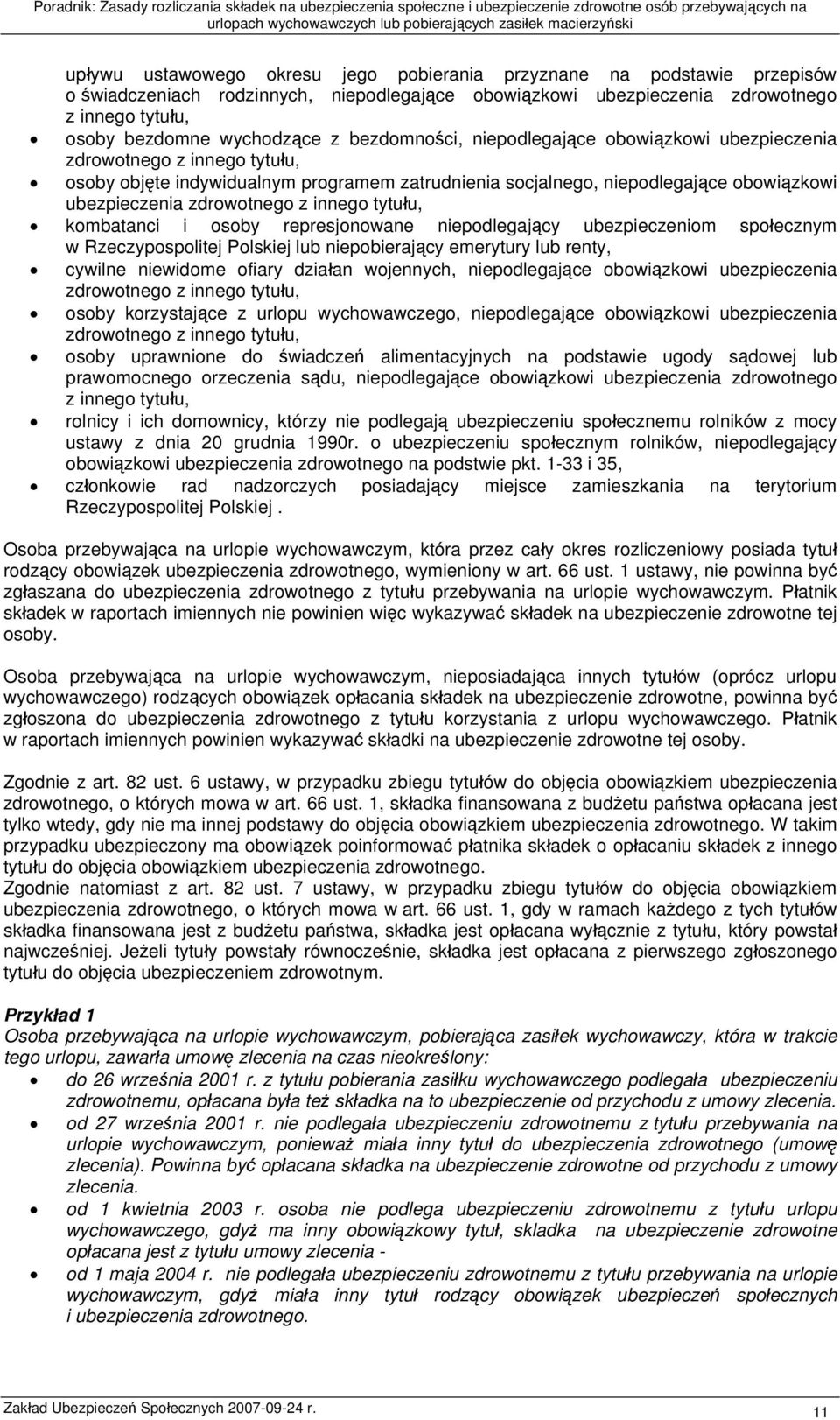 innego tytułu, kombatanci i osoby represjonowane niepodlegający ubezpieczeniom społecznym w Rzeczypospolitej Polskiej lub niepobierający emerytury lub renty, cywilne niewidome ofiary działan