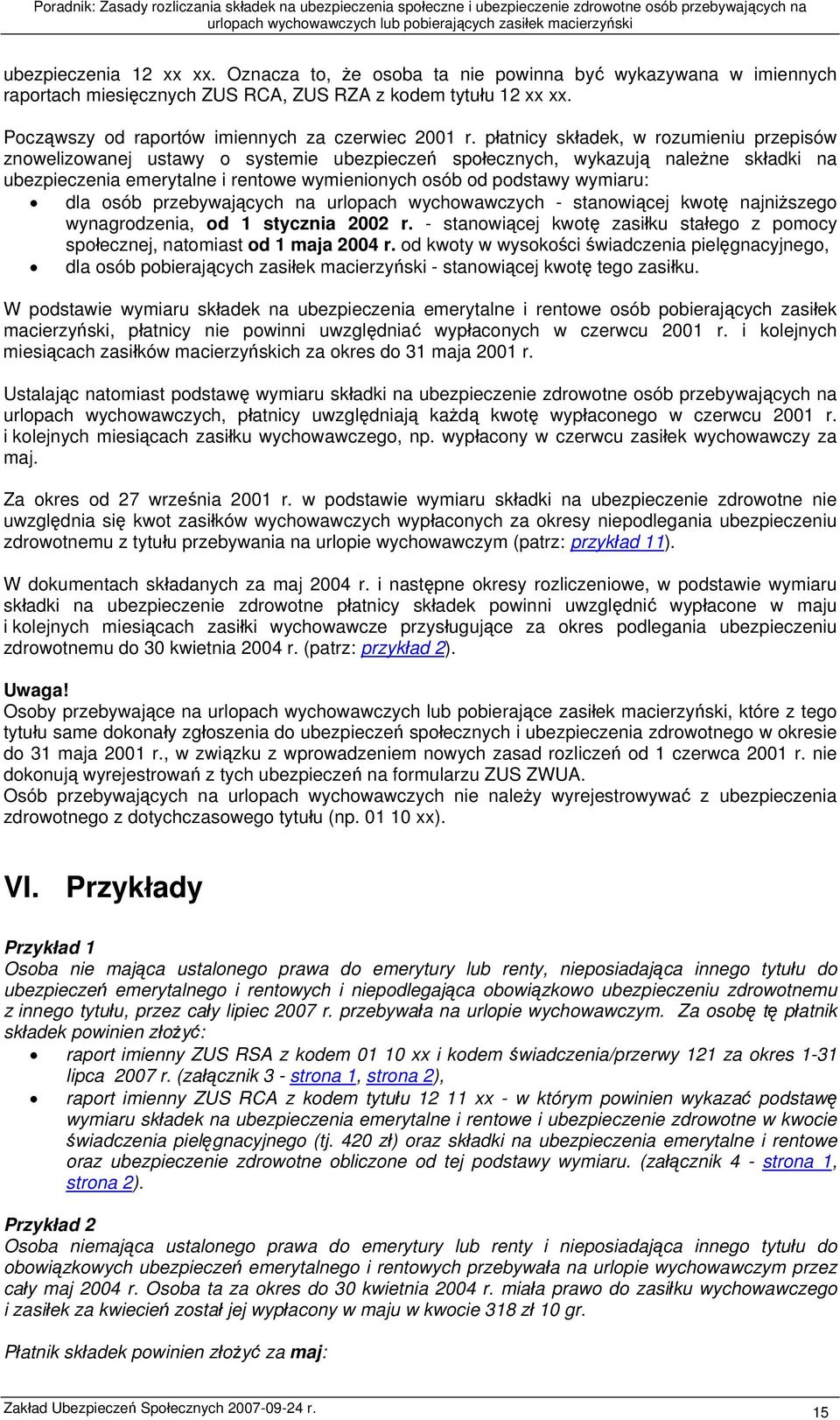 płatnicy składek, w rozumieniu przepisów znowelizowanej ustawy o systemie ubezpieczeń społecznych, wykazują należne składki na ubezpieczenia emerytalne i rentowe wymienionych osób od podstawy