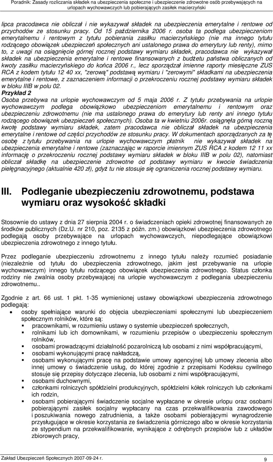 lub renty), mimo to, z uwagi na osiągnięcie górnej rocznej podstawy wymiaru składek, pracodawca nie wykazywał składek na ubezpieczenia emerytalne i rentowe finansowanych z budżetu państwa obliczanych