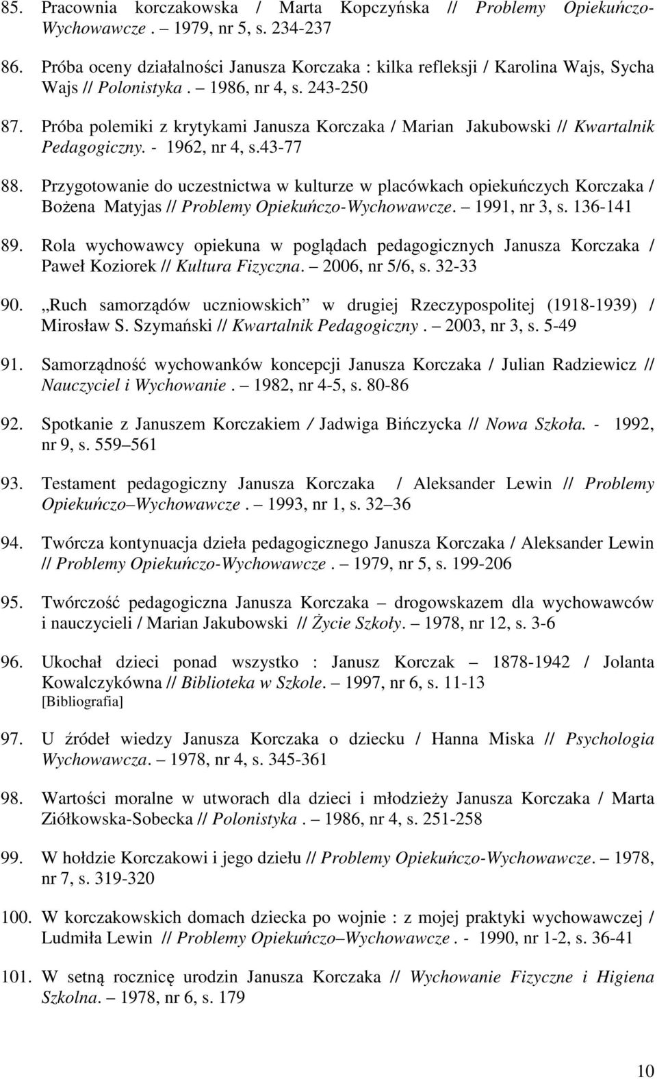 Próba polemiki z krytykami Janusza Korczaka / Marian Jakubowski // Kwartalnik Pedagogiczny. - 1962, nr 4, s.43-77 88.