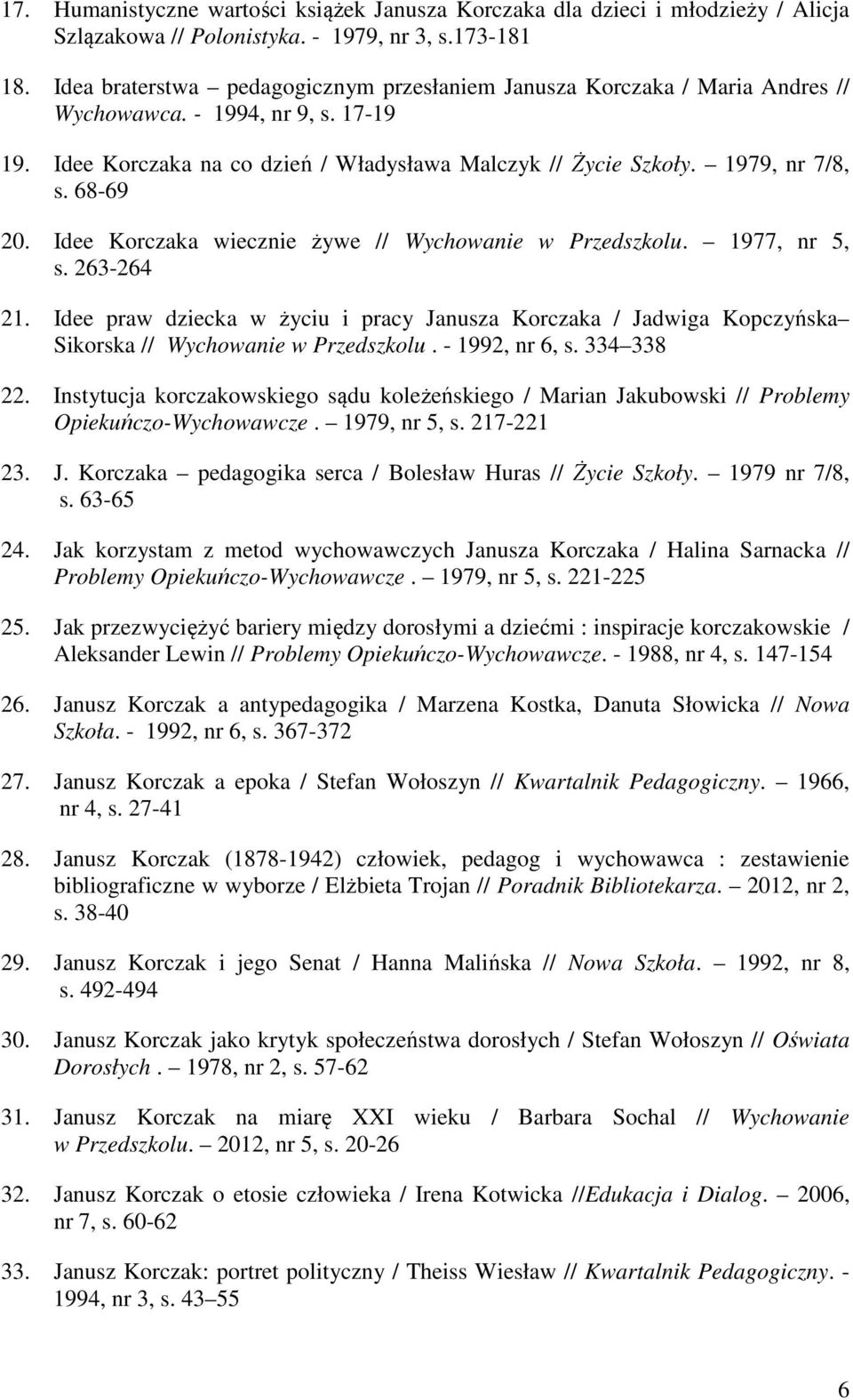 68-69 20. Idee Korczaka wiecznie żywe // Wychowanie w Przedszkolu. 1977, nr 5, s. 263-264 21.