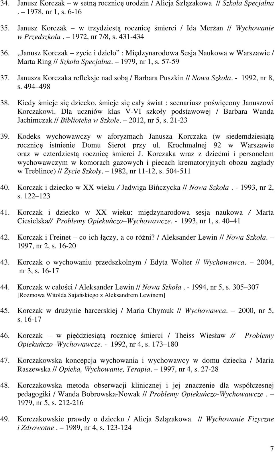 Janusza Korczaka refleksje nad sobą / Barbara Puszkin // Nowa Szkoła. - 1992, nr 8, s. 494 498 38. Kiedy śmieje się dziecko, śmieje się cały świat : scenariusz poświęcony Januszowi Korczakowi.