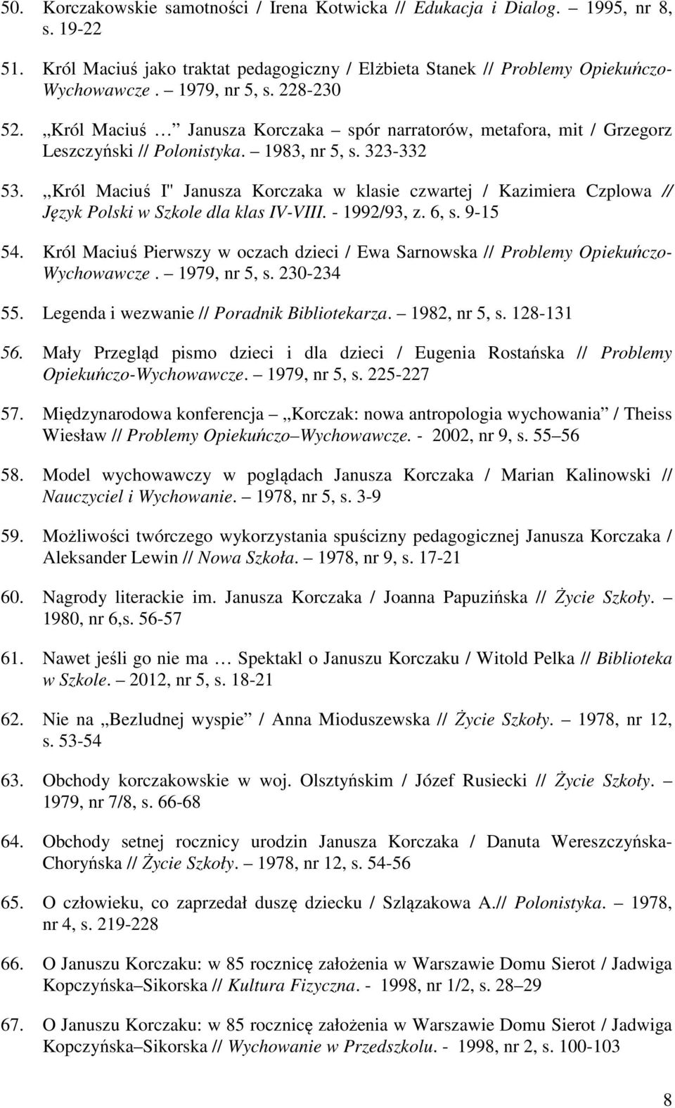 ,,Król Maciuś I'' Janusza Korczaka w klasie czwartej / Kazimiera Czplowa // Język Polski w Szkole dla klas IV-VIII. - 1992/93, z. 6, s. 9-15 54.