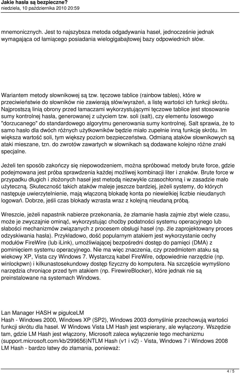 Najprostszą linią obrony przed łamaczami wykorzystującymi tęczowe tablice jest stosowanie sumy kontrolnej hasła, generowanej z użyciem tzw.