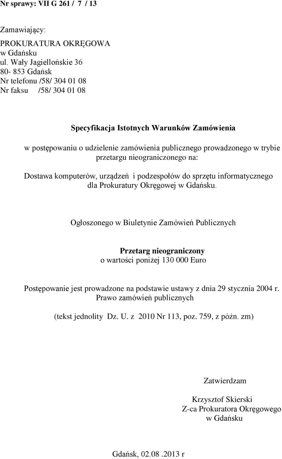 w trybie przetargu nieograniczonego na: Dostawa komputerów, urządzeń i podzespołów do sprzętu informatycznego dla Prokuratury Okręgowej w Gdańsku.