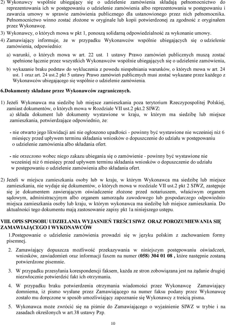 3) Wykonawcy, o których mowa w pkt 1, ponoszą solidarną odpowiedzialność za wykonanie umowy.