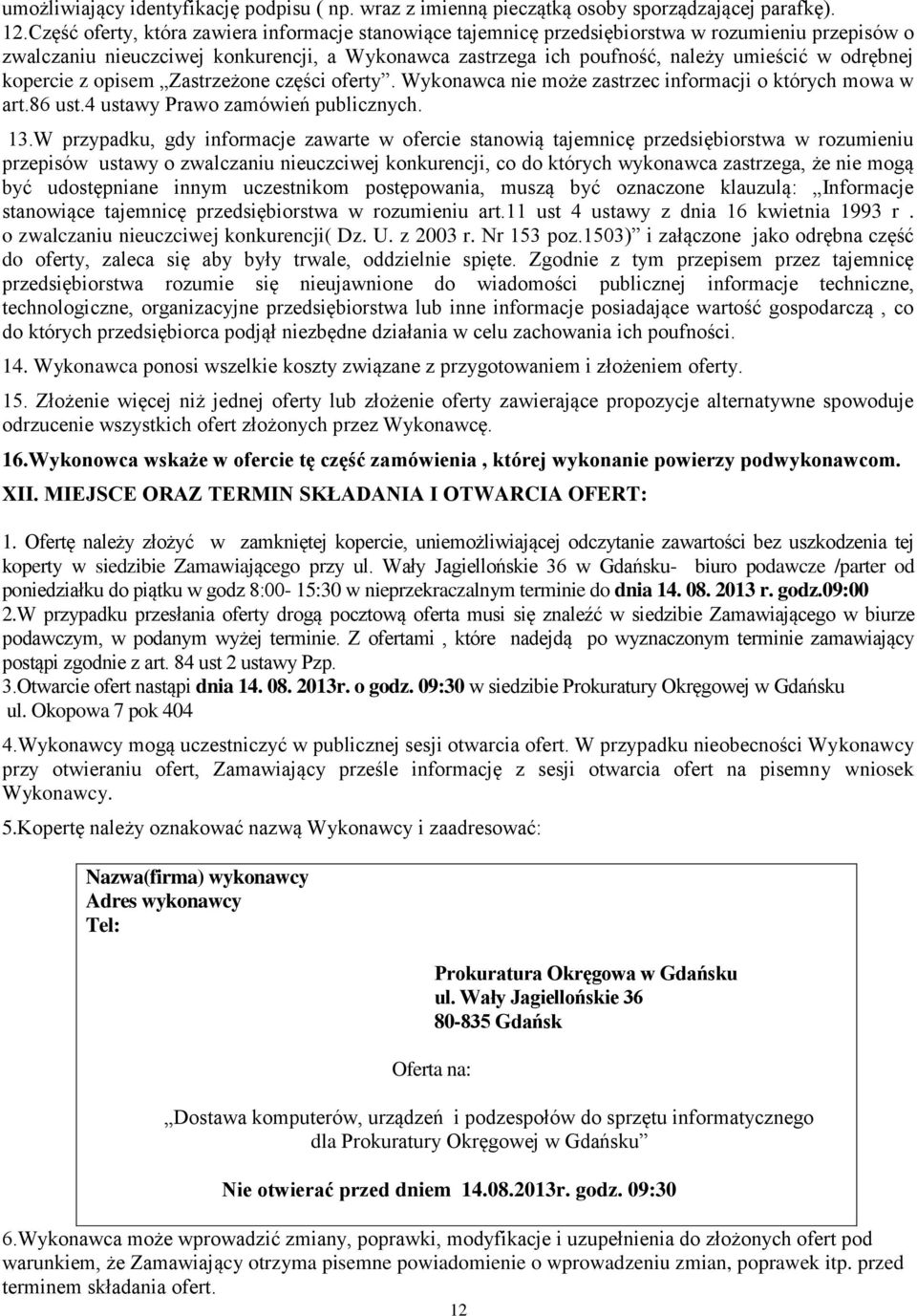 odrębnej kopercie z opisem Zastrzeżone części oferty. Wykonawca nie może zastrzec informacji o których mowa w art.86 ust.4 ustawy Prawo zamówień publicznych. 13.