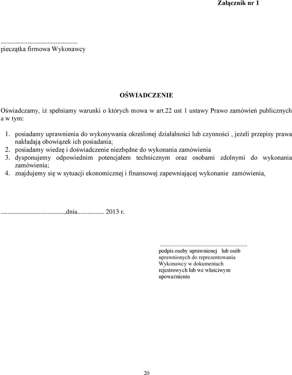 posiadamy wiedzę i doświadczenie niezbędne do wykonania zamówienia 3. dysponujemy odpowiednim potencjałem technicznym oraz osobami zdolnymi do wykonania zamówienia; 4.