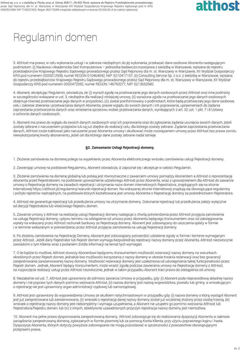 Warszawy w Warszawie, XII Wydział Gospodarczy KRS pod numerem 0000012938, numer REGON 010464542, NIP: 5210417157, (ii) Consulting Service Sp. z o.o. z siedzibą w Warszawie, wpisana do rejestru przedsiębiorców Krajowego Rejestru Sądowego prowadzonego przesz Sąd Rejonowy dla m.