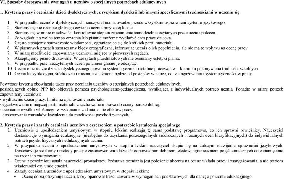 W przypadku uczniów dyslektycznych nauczyciel ma na uwadze przede wszystkim usprawnieni systemu językowego. 2. Staramy się nie oceniać głośnego czytania ucznia przy całej klasie. 3.