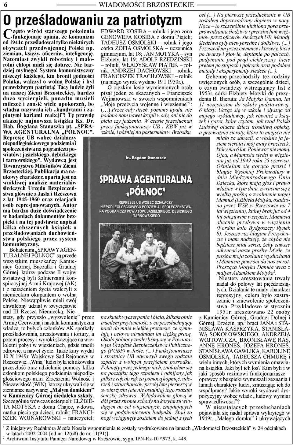 System komunistyczny niszczył każdego, kto bronił godności Polaka, walczył o wolną Polskę i był prawdziwym patriotą!