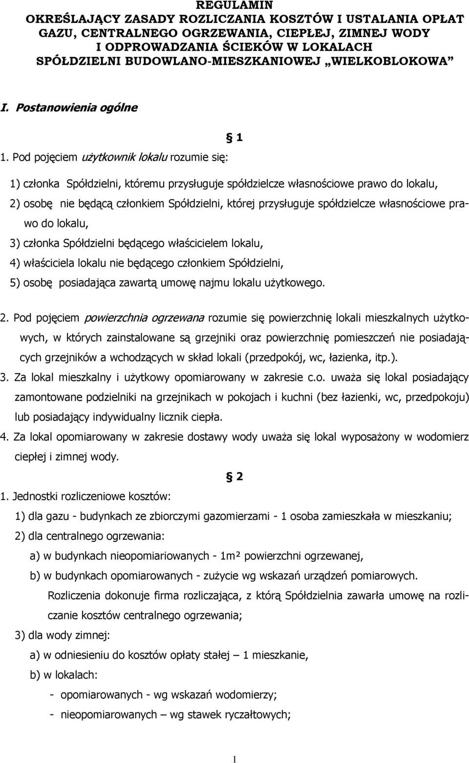 Pod pojęciem użytkownik lokalu rozumie się: 1) członka Spółdzielni, któremu przysługuje spółdzielcze własnościowe prawo do lokalu, 2) osobę nie będącą członkiem Spółdzielni, której przysługuje