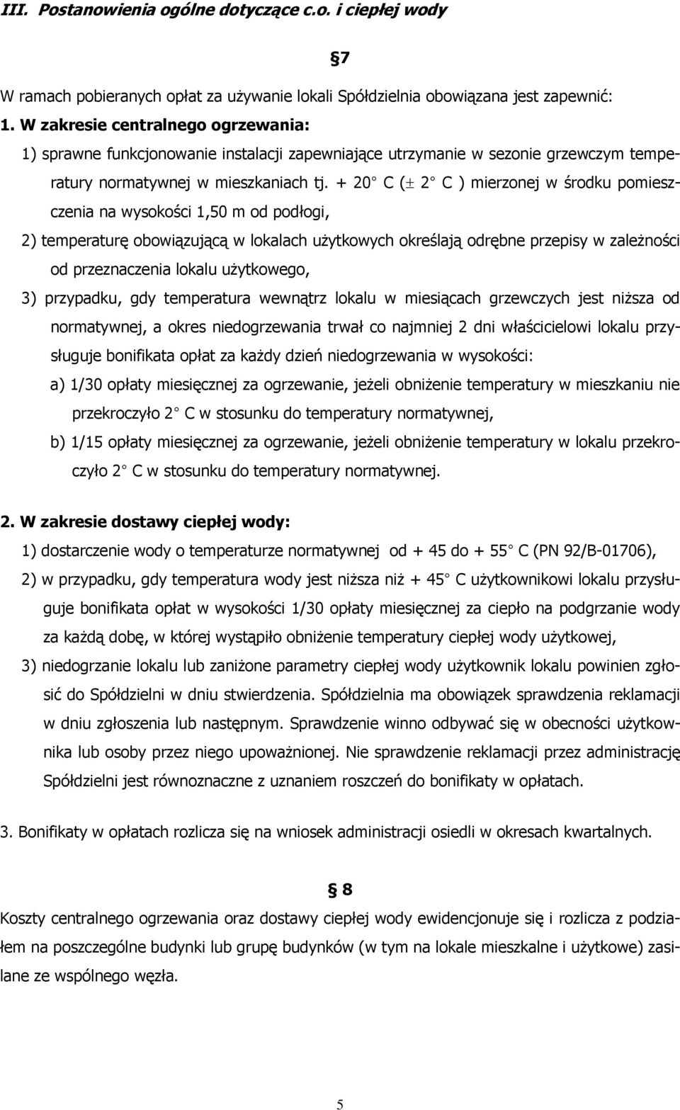 + 20 C ( 2 C ) mierzonej w środku pomieszczenia na wysokości 1,50 m od podłogi, 2) temperaturę obowiązującą w lokalach użytkowych określają odrębne przepisy w zależności od przeznaczenia lokalu