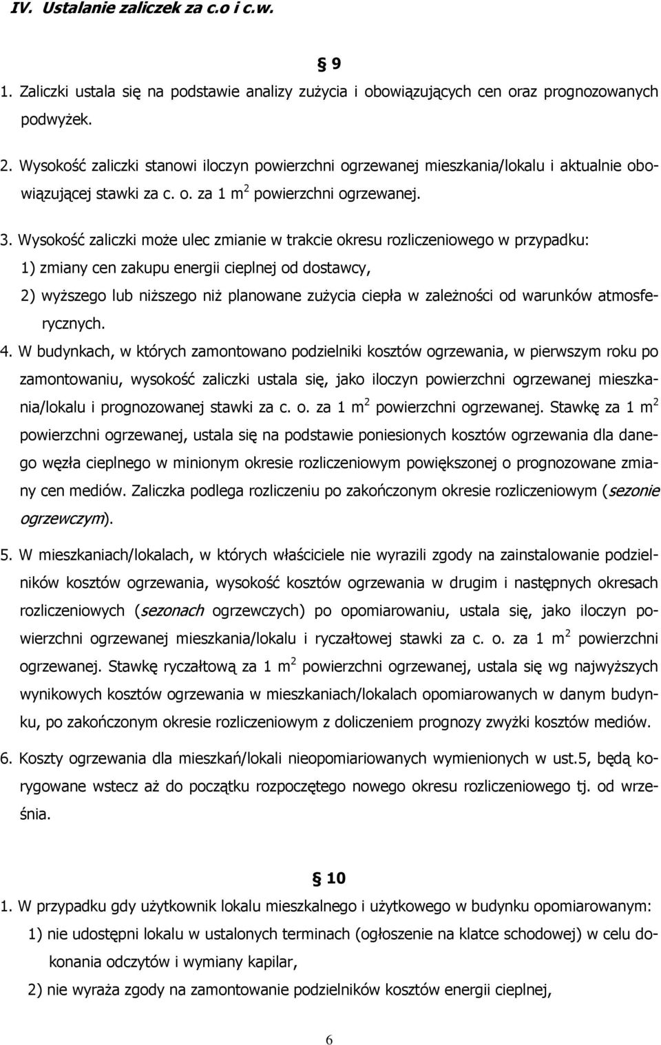 Wysokość zaliczki może ulec zmianie w trakcie okresu rozliczeniowego w przypadku: 1) zmiany cen zakupu energii cieplnej od dostawcy, 2) wyższego lub niższego niż planowane zużycia ciepła w zależności