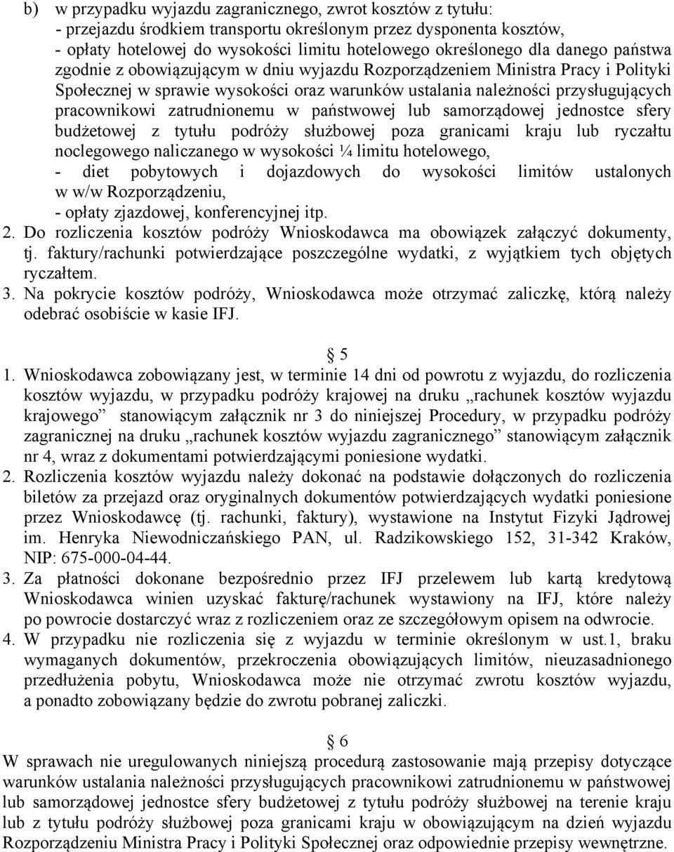 zatrudnionemu w państwowej lub samorządowej jednostce sfery budżetowej z tytułu podróży służbowej poza granicami kraju lub ryczałtu noclegowego naliczanego w wysokości ¼ limitu hotelowego, - diet