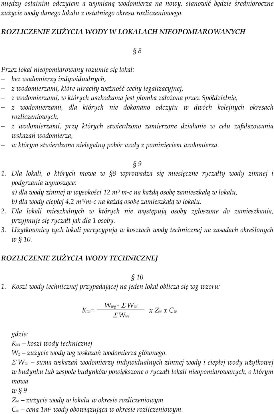 wodomierzami, w których uszkodzona jest plomba założona przez Spółdzielnię, z wodomierzami, dla których nie dokonano odczytu w dwóch kolejnych okresach rozliczeniowych, z wodomierzami, przy których