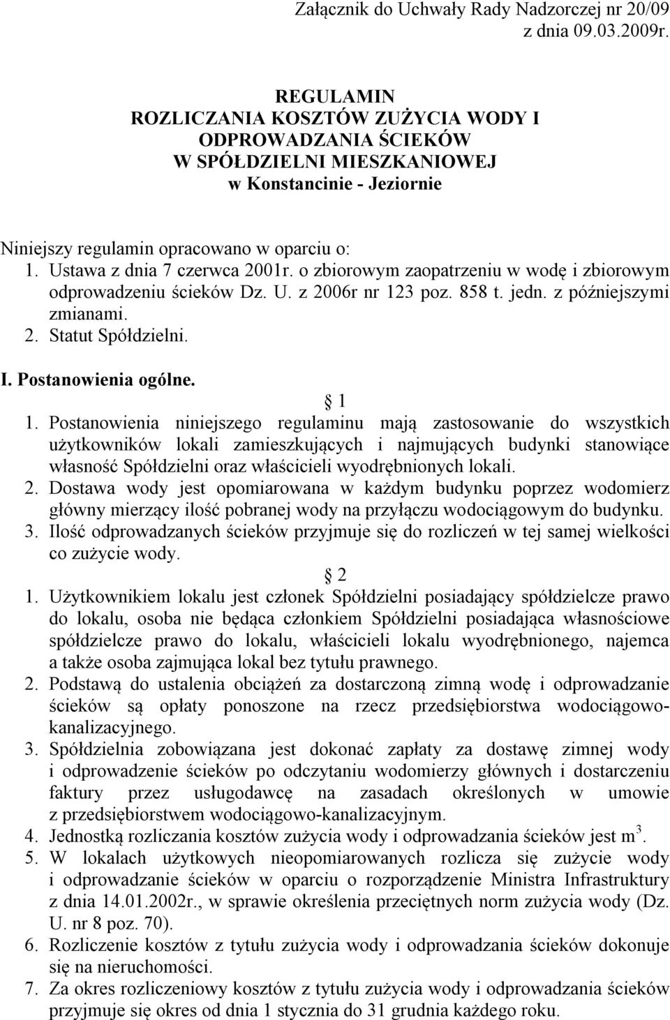 o zbiorowym zaopatrzeniu w wodę i zbiorowym odprowadzeniu ścieków Dz. U. z 2006r nr 123 poz. 858 t. jedn. z późniejszymi zmianami. 2. Statut Spółdzielni. I. Postanowienia ogólne. 1 1.