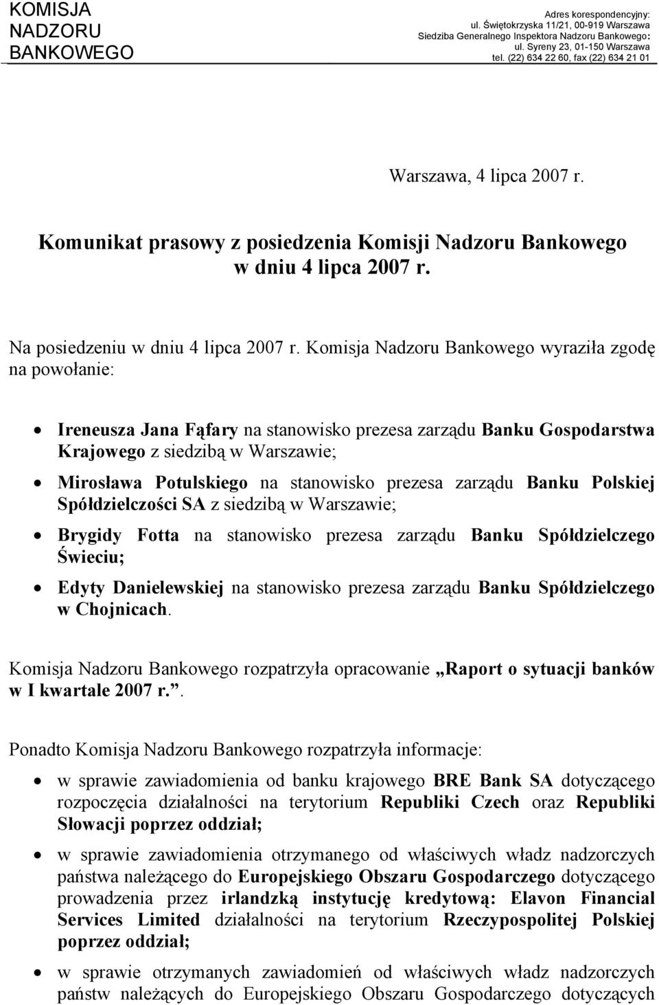 Komisja Nadzoru Bankowego wyraziła zgodę na powołanie: Ireneusza Jana Fąfary na stanowisko prezesa zarządu Banku Gospodarstwa Krajowego z siedzibą w Warszawie; Mirosława Potulskiego na stanowisko