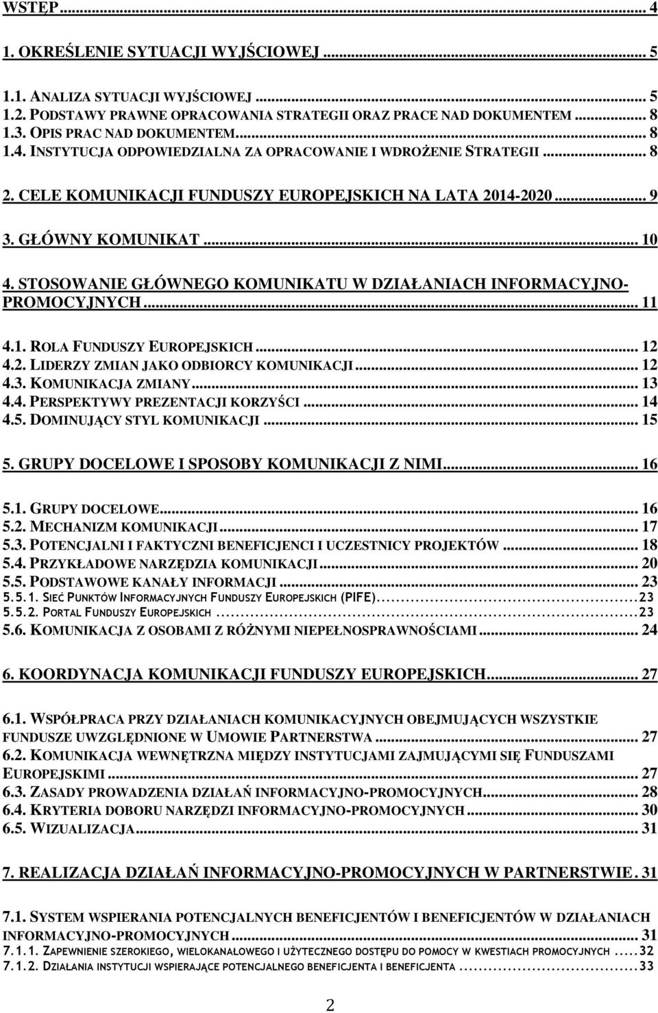 .. 12 4.2. LIDERZY ZMIAN JAKO ODBIORCY KOMUNIKACJI... 12 4.3. KOMUNIKACJA ZMIANY... 13 4.4. PERSPEKTYWY PREZENTACJI KORZYŚCI... 14 4.5. DOMINUJĄCY STYL KOMUNIKACJI... 15 5.